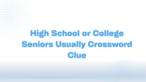 High School or College Seniors Usually Crossword Clue