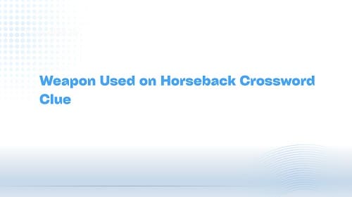 Weapon Used on Horseback Crossword Clue